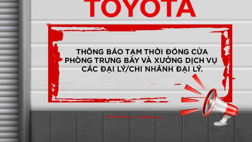 CẬP NHẬT DANH SÁCH ĐẠI LÝ VÀ CHI NHÁNH ĐẠI LÝ TOYOTA TẠM THỜI ĐÓNG CỬA PHÒNG TRƯNG BÀY VÀ XƯỞNG DỊCH VỤ